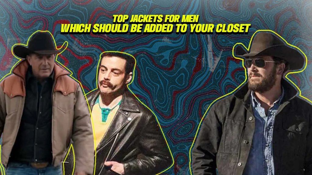 Top Jackets For Men Which Should Be Added To Your Closet